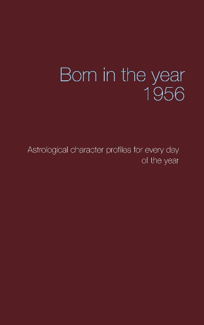 Born in the year 1956: Astrological character profiles for every day of the year