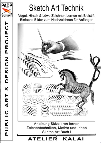 PADP-Script 11: Sketch Art Technik - Vogel, Hirsch und Löwe Zeichnen Lernen mit Bleistift - Einfache Bilder zum Nachzeichnen für Anfänger Anleitung Skizzieren lernen - Zeichentechniken, Motive und Ideen - Sketch Art Buch I (PADP Muster-Vorlagen & Design-I