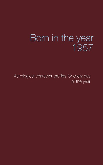 Born in the year 1957: Astrological character profiles for every day of the year