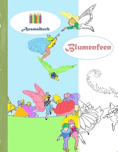 Blumenfeen (Ausmalbuch) Ausmalbuch für Erwachsene, Klassiker, Vintage, Old fashion, Malen, Färben, Kolorieren, Ausmalen, Zeichnen, Freizeit, Hobby, Kunst, Handarbeit, Entspannung, Lebensführung, Stress, Muße, Künstler, Ratgeber, Blumen, Märchen, Fantasy, 