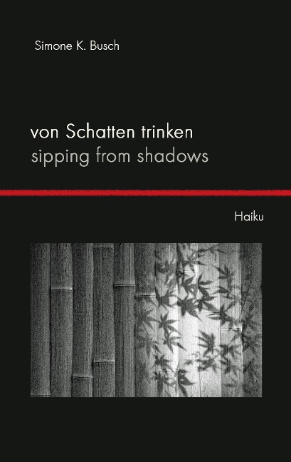 Von Schatten trinken - Sipping from Shadows: Haiku
