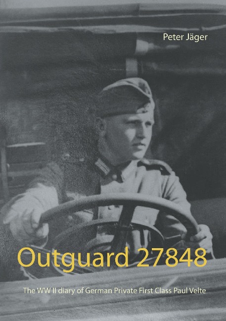Outguard 27848: The WW II diary of German Private First Class  Paul Velte