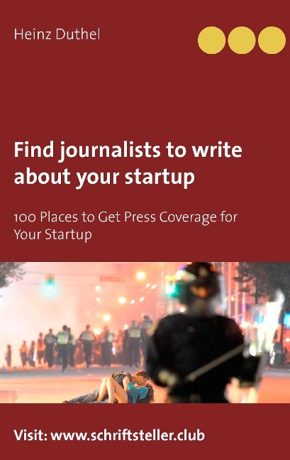 Find journalists to write about your startup: 100 Places to Get Press Coverage for Your Startup