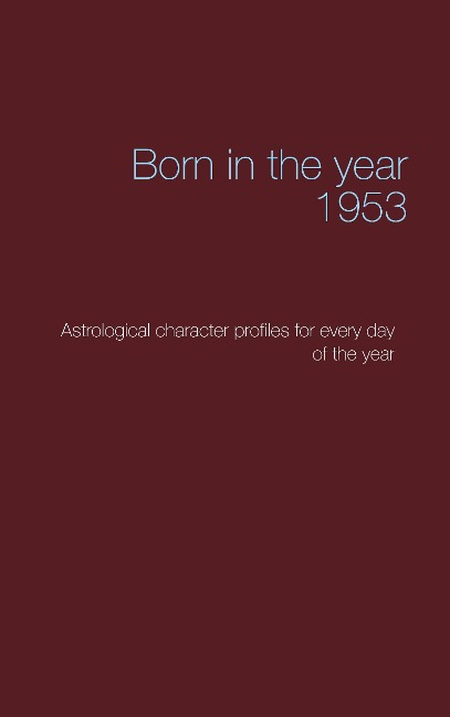 Born in the year 1953: Astrological character profiles for every day of the year