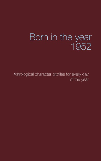 Born in the year 1952: Astrological character profiles for every day of the year