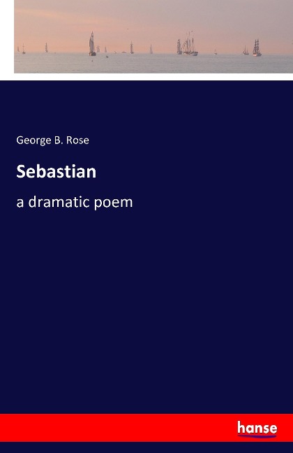Sebastian: a dramatic poem