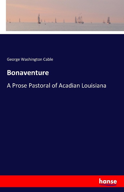 Bonaventure: A Prose Pastoral of Acadian Louisiana
