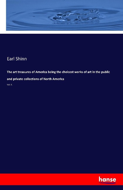 The art treasures of America being the choicest works of art in the public and private collections of North America: Vol. II.