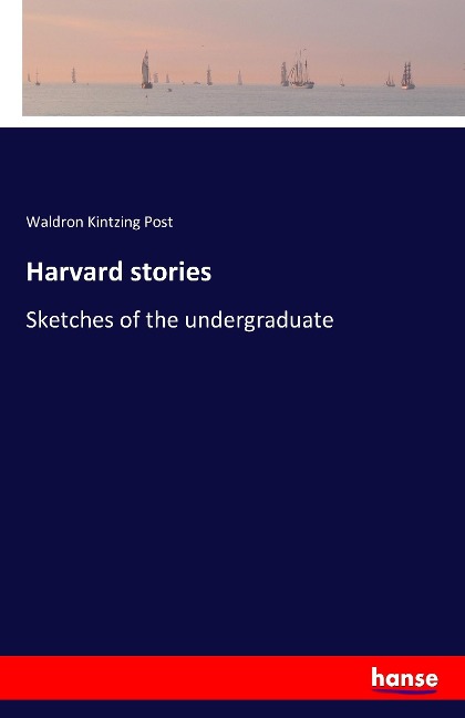 Harvard stories: Sketches of the undergraduate
