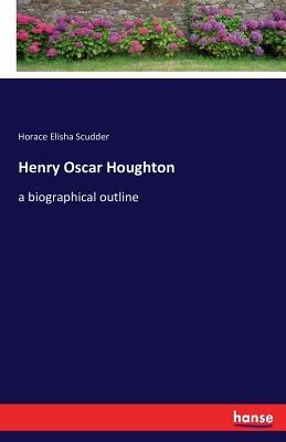 Henry Oscar Houghton: a biographical outline
