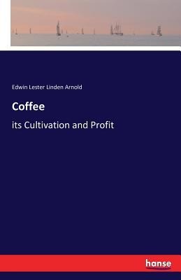 Coffee: its Cultivation and Profit