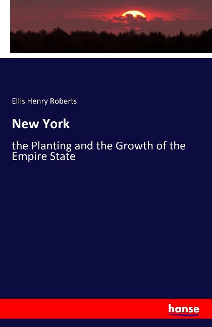 New York: the Planting and the Growth of the Empire State