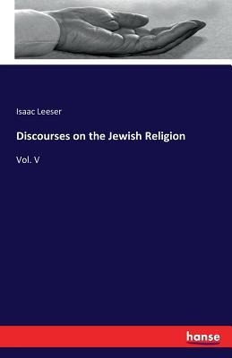 Discourses on the Jewish Religion: Vol. V