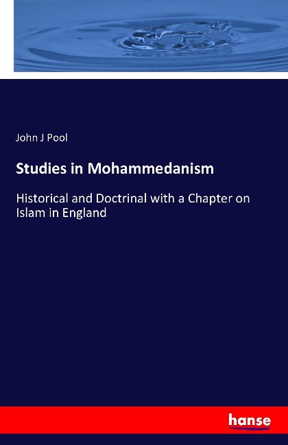 Studies in Mohammedanism: Historical and Doctrinal with a Chapter on Islam in England