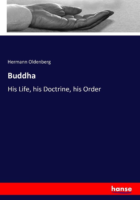 Buddha: His Life, his Doctrine, his Order