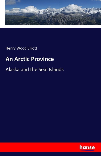 An Arctic Province: Alaska and the Seal Islands