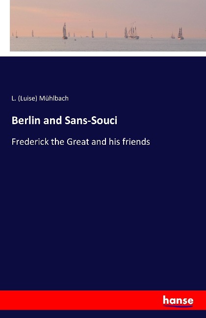 Berlin and Sans-Souci: Frederick the Great and his friends