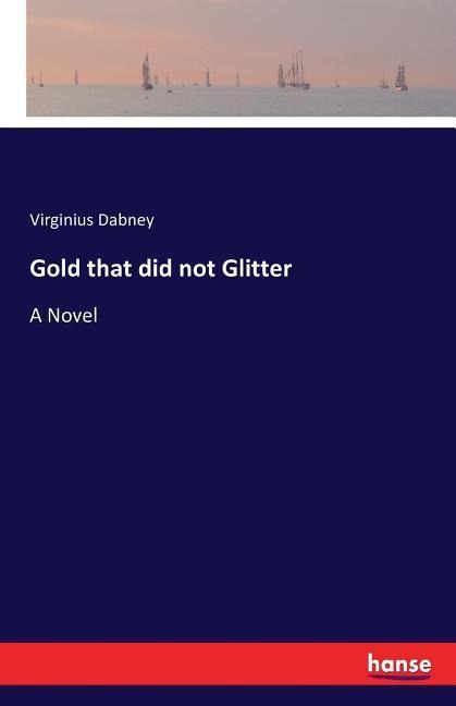 Gold that did not Glitter: A Novel