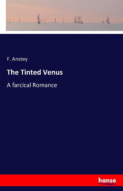 The Tinted Venus: A farcical Romance