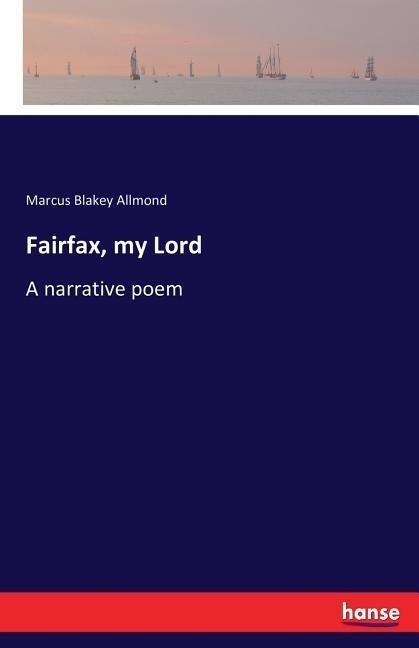 Fairfax, my Lord: A narrative poem