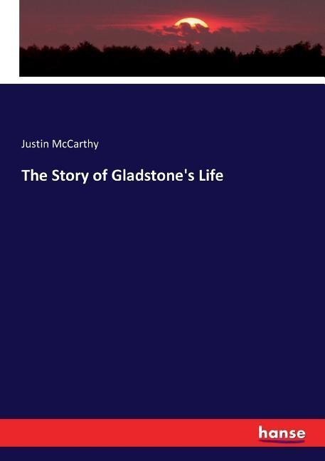 The Story of Gladstones Life