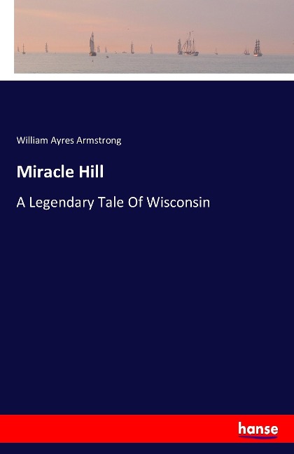 Miracle Hill: A Legendary Tale Of Wisconsin