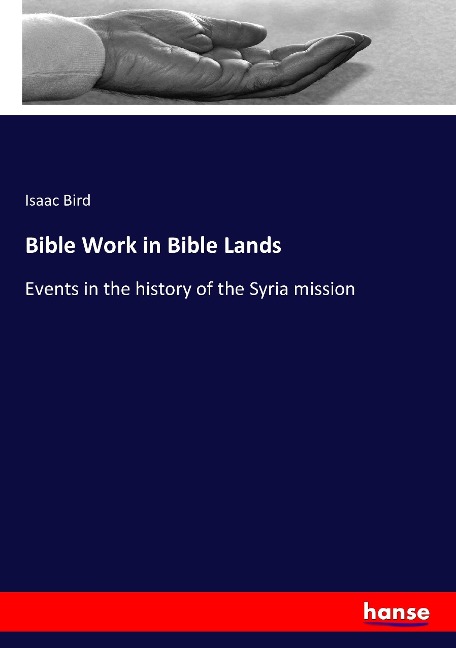 Bible Work in Bible Lands: Events in the history of the Syria mission