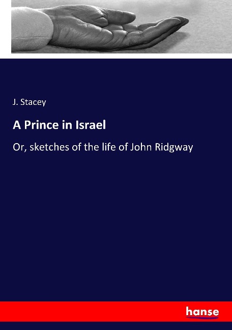 A Prince in Israel: Or, sketches of the life of John Ridgway