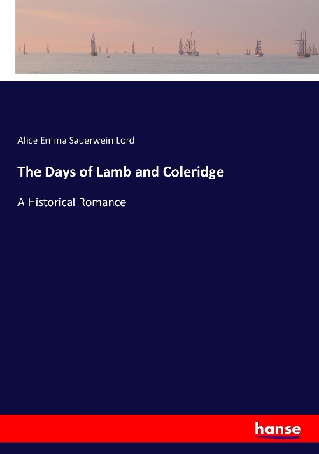 The Days of Lamb and Coleridge: A Historical Romance