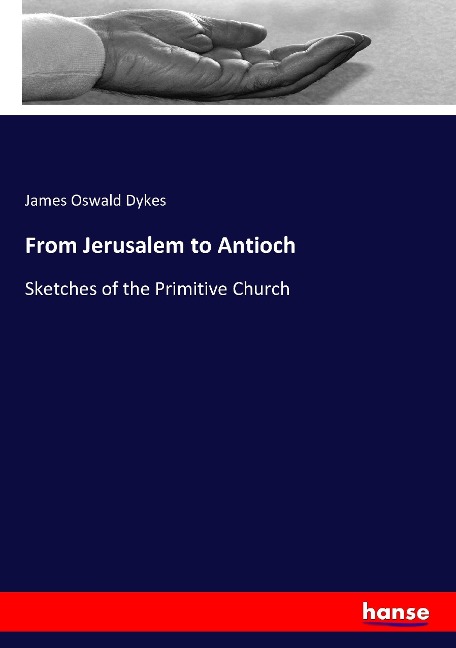 From Jerusalem to Antioch: Sketches of the Primitive Church