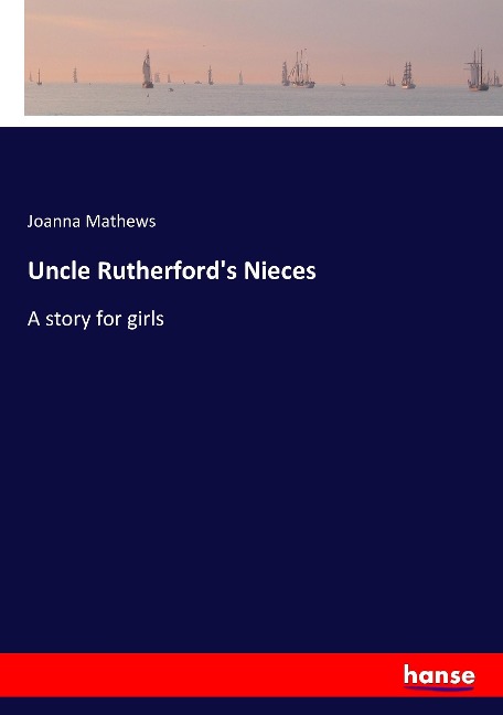 Uncle Rutherfords Nieces: A story for girls