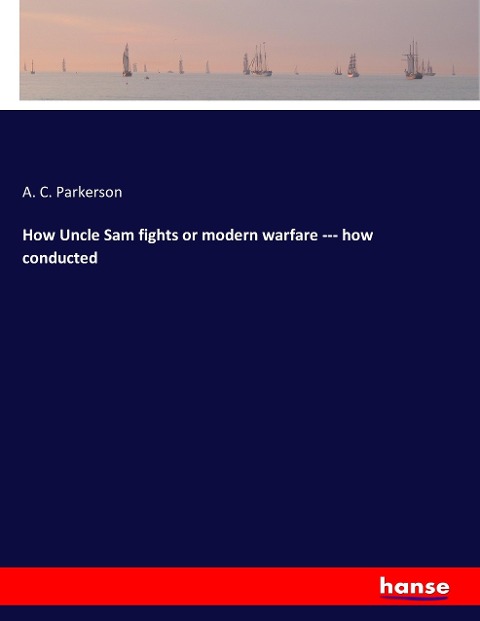 How Uncle Sam fights or modern warfare --- how conducted