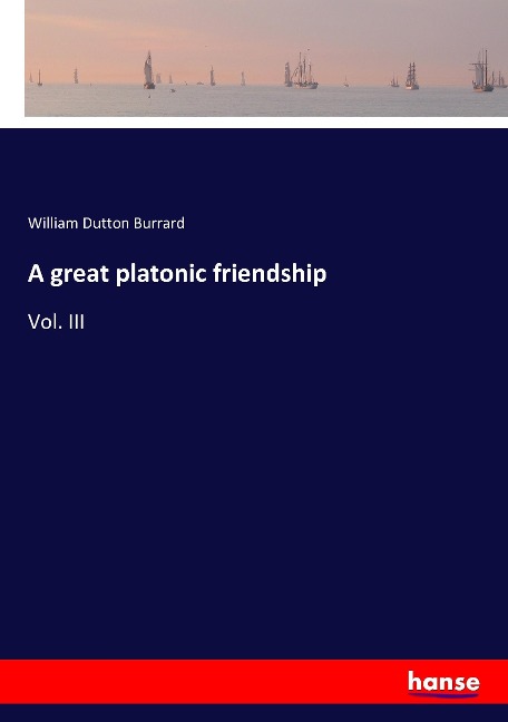 A great platonic friendship: Vol. III