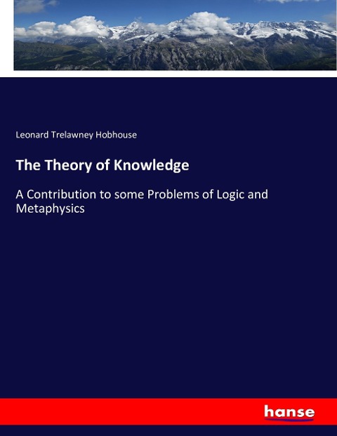 The Theory of Knowledge: A Contribution to some Problems of Logic and Metaphysics