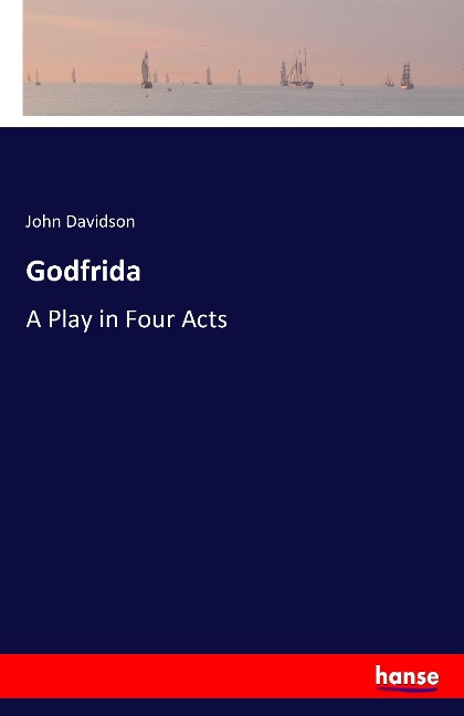 Godfrida: A Play in Four Acts