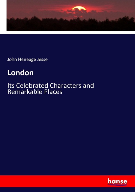 London: Its Celebrated Characters and Remarkable Places