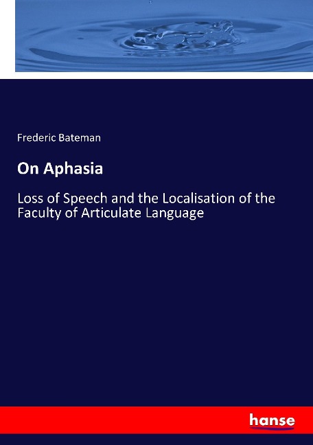 On Aphasia: Loss of Speech and the Localisation of the Faculty of Articulate Language