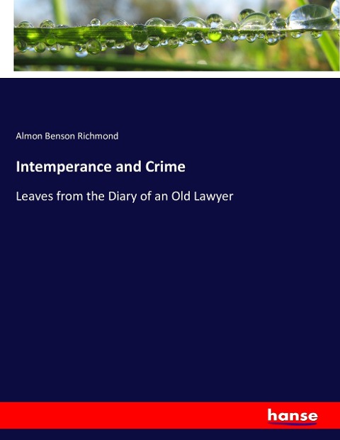 Intemperance and Crime: Leaves from the Diary of an Old Lawyer