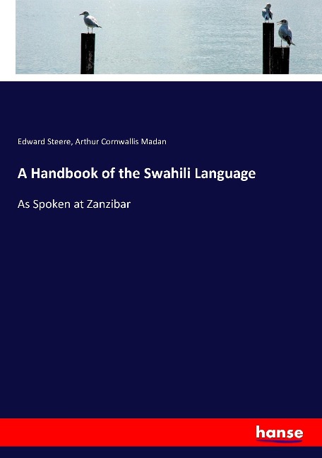 A Handbook of the Swahili Language: As Spoken at Zanzibar