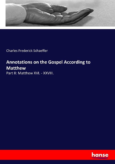 Annotations on the Gospel According to Matthew: Part II: Matthew XVI. - XXVIII.
