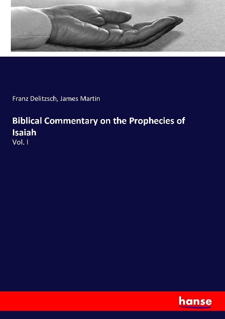 Biblical Commentary on the Prophecies of Isaiah: Vol. I