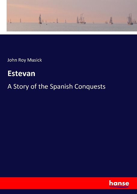 Estevan: A Story of the Spanish Conquests