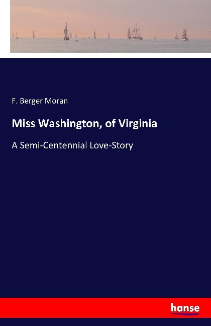 Miss Washington, of Virginia: A Semi-Centennial Love-Story