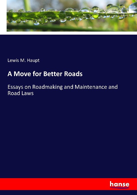 A Move for Better Roads: Essays on Roadmaking and Maintenance and Road Laws