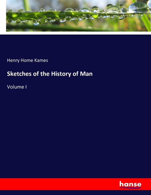 Sketches of the History of Man: Volume I