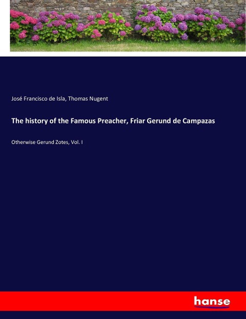 The history of the Famous Preacher, Friar Gerund de Campazas: Otherwise Gerund Zotes, Vol. I