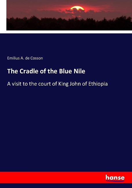 The Cradle of the Blue Nile: A visit to the court of King John of Ethiopia