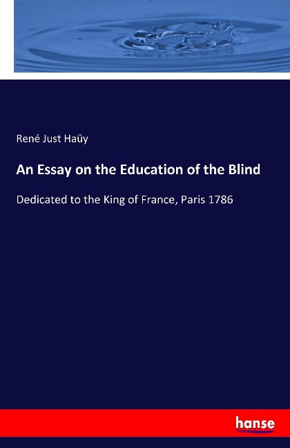An Essay on the Education of the Blind: Dedicated to the King of France, Paris 1786