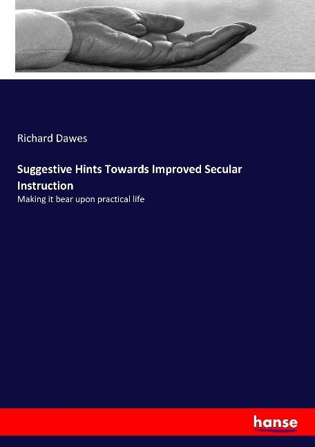 Suggestive Hints Towards Improved Secular Instruction: Making it bear upon practical life