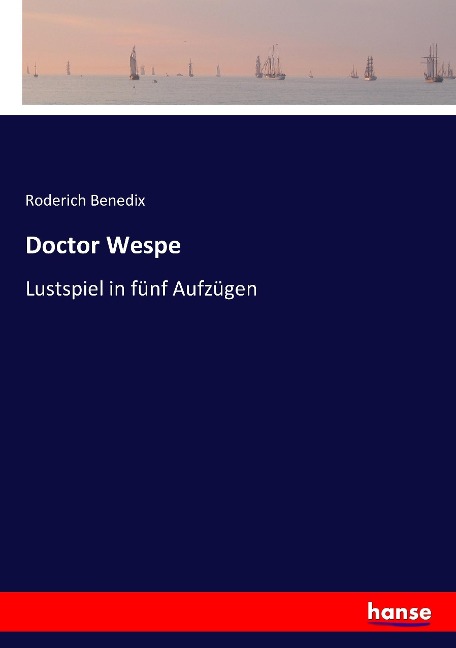 Doctor Wespe: Lustspiel in fünf Aufzügen